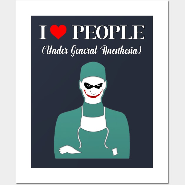 I Love People Under General Anethesia Wall Art by TheSurgeon